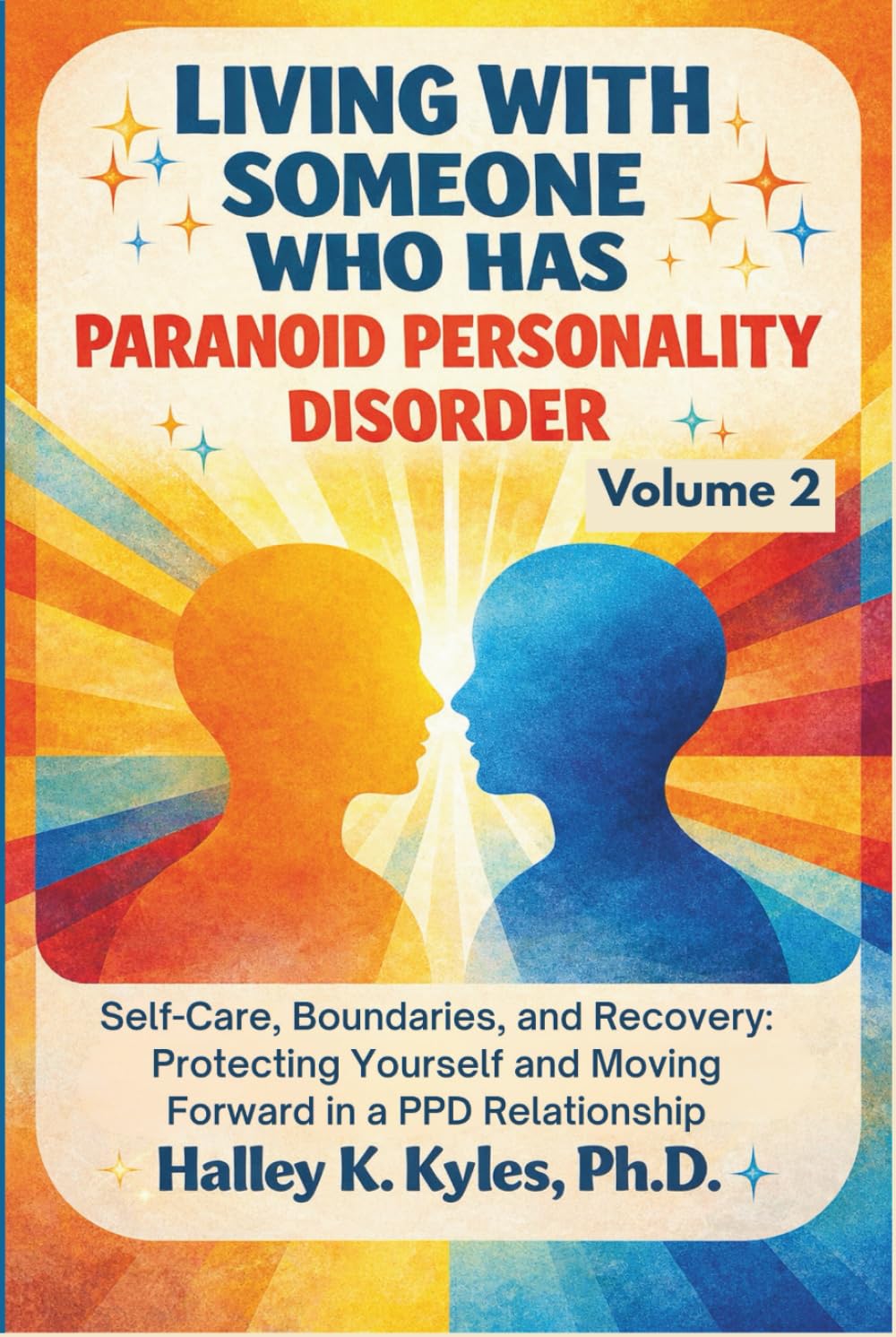 Living With Someone Who Has Paranoid Personality Disorder: Self-Care, Boundaries, and Recovery: Protecting Yourself and Moving Forward in a PPD Relationship. (Loving Someone With PPD Series)