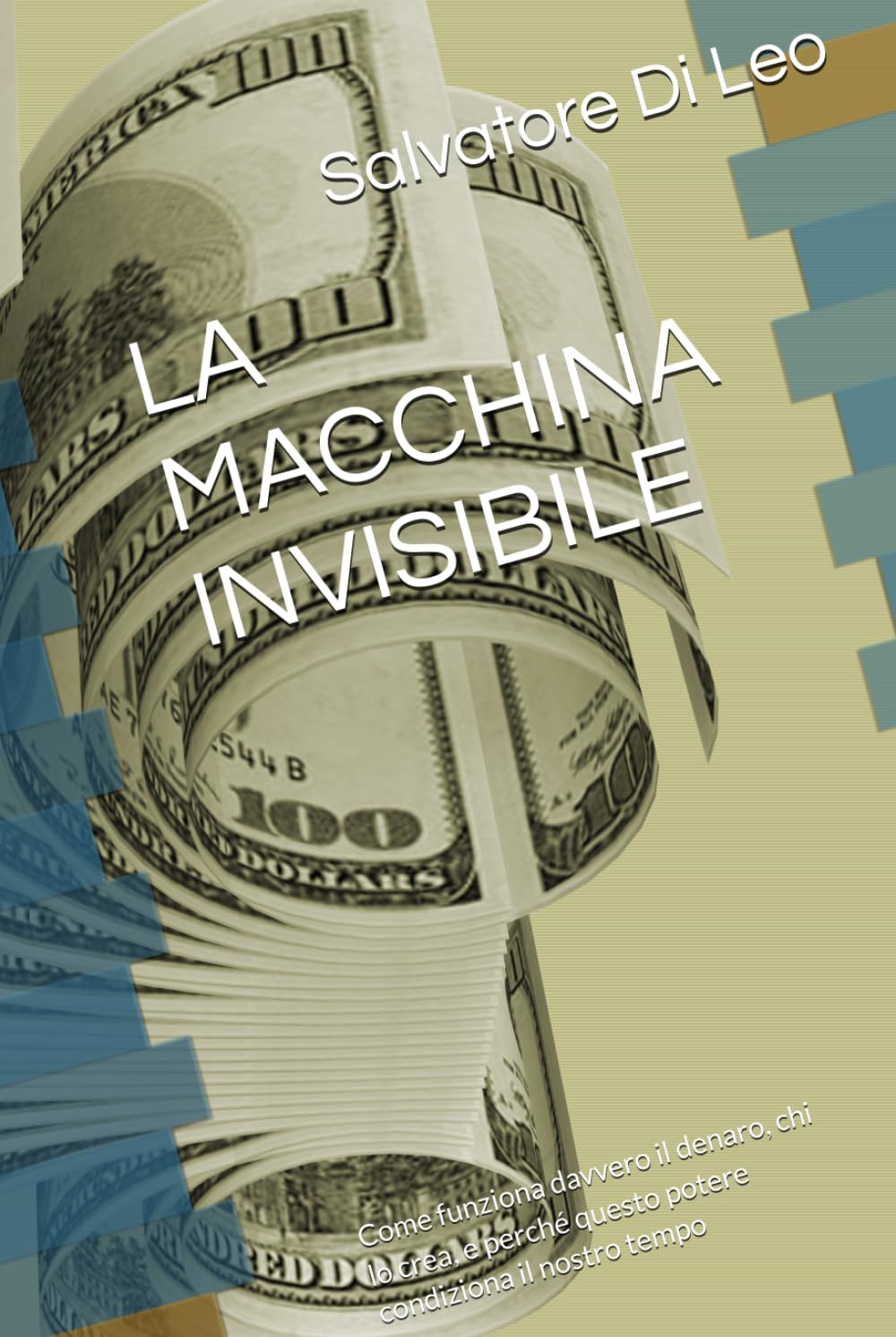 LA MACCHINA INVISIBILE: Come funziona davvero il denaro, chi lo crea, e perché questo potere condiziona il nostro tempo