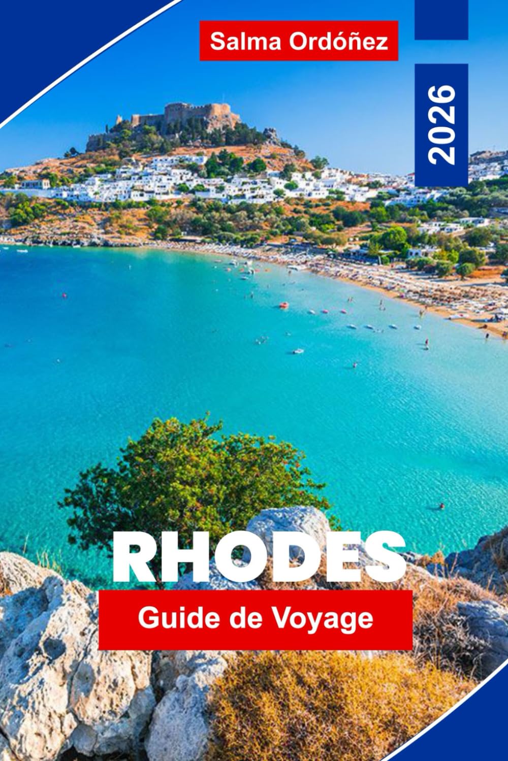 Rhodes Guide de voyage 2026: Découvrez l'histoire médiévale, les plages baignées de soleil, les villages côtiers, la cuisine traditionnelle, les ... et des conseils pratiques pour les voyageurs