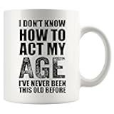 I Don't Know How To Act My Age I've Never Been This Old Before Birthday Gifts for Grandpa Grandma 50th 60th 70th 80th Elderly Old People Funny Ceramic Mug 11oz White