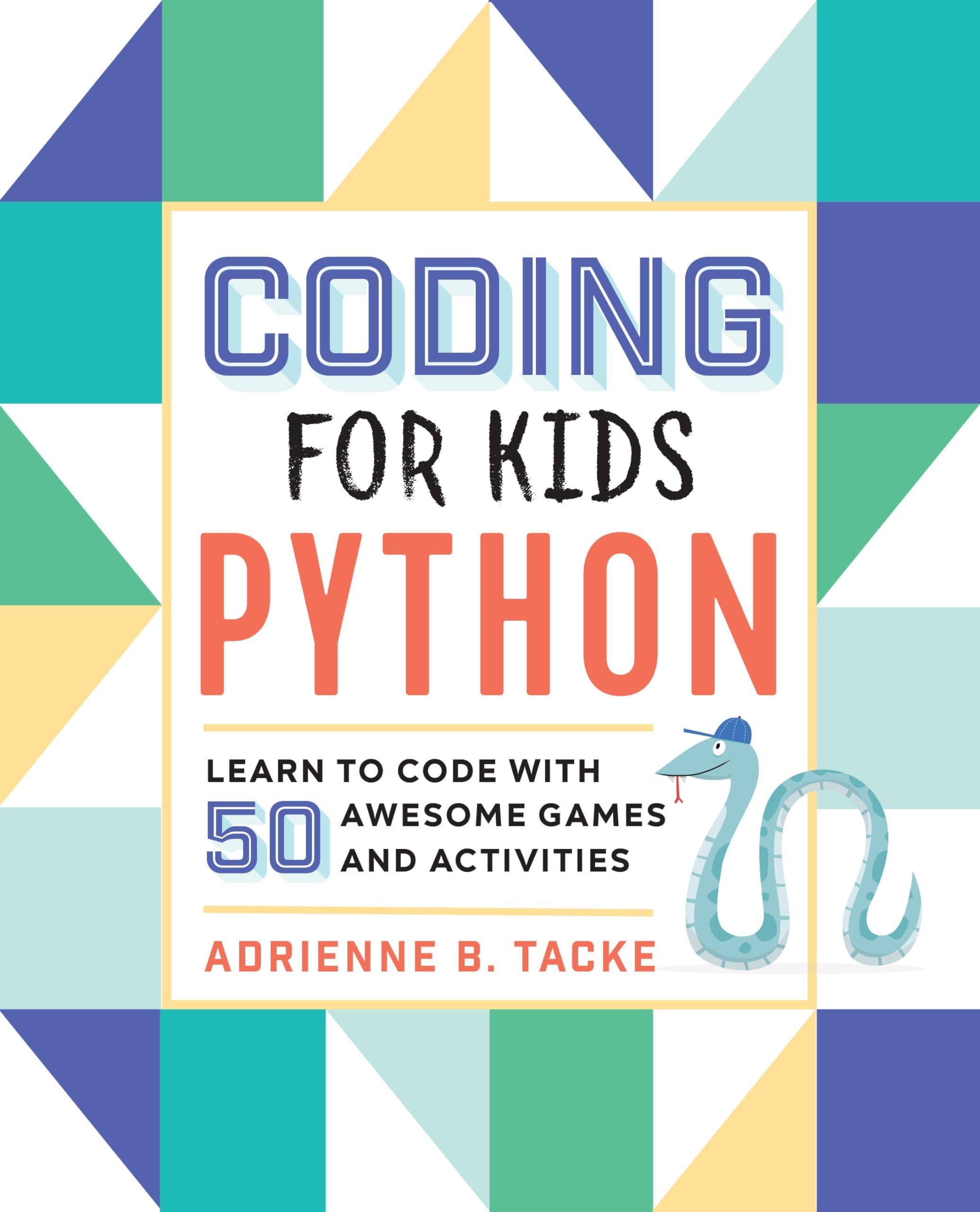 Rockridge Press Coding for Kids: Python: Learn to Code with 50 Awesome Games and Activities
