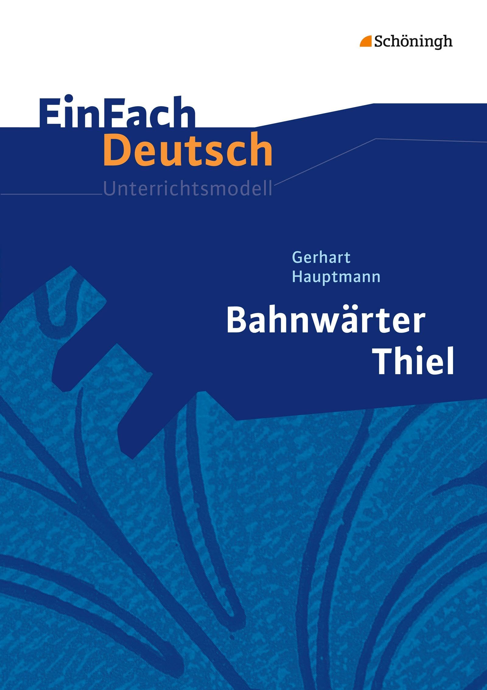 EinFach Deutsch Unterrichtsmodelle: Gerhart Hauptmann: Bahnwärter Thiel: Klassen 8 - 10