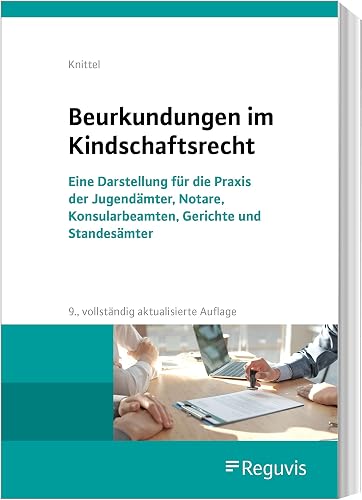 Beurkundungen im Kindschaftsrecht: Eine Darstellung für die Praxis der Jugendämter, Notare, Konsularbeamten, Gerichte und Standesämter