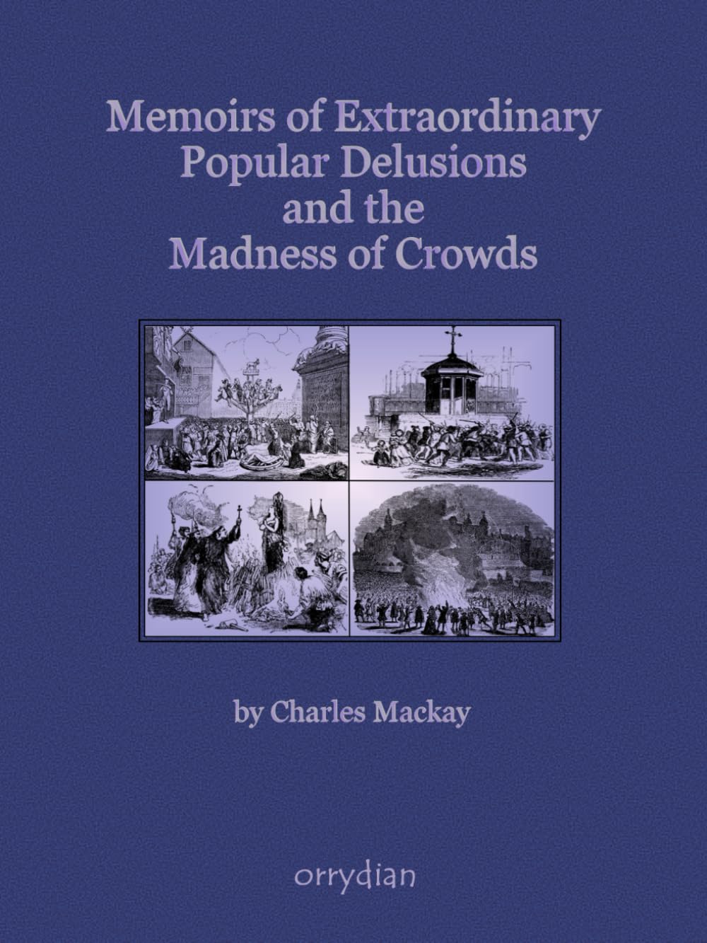 Memoirs of Extraordinary Popular Delusions and the Madness of Crowds: Complete and unabridged, large format with more than 100 illustrations