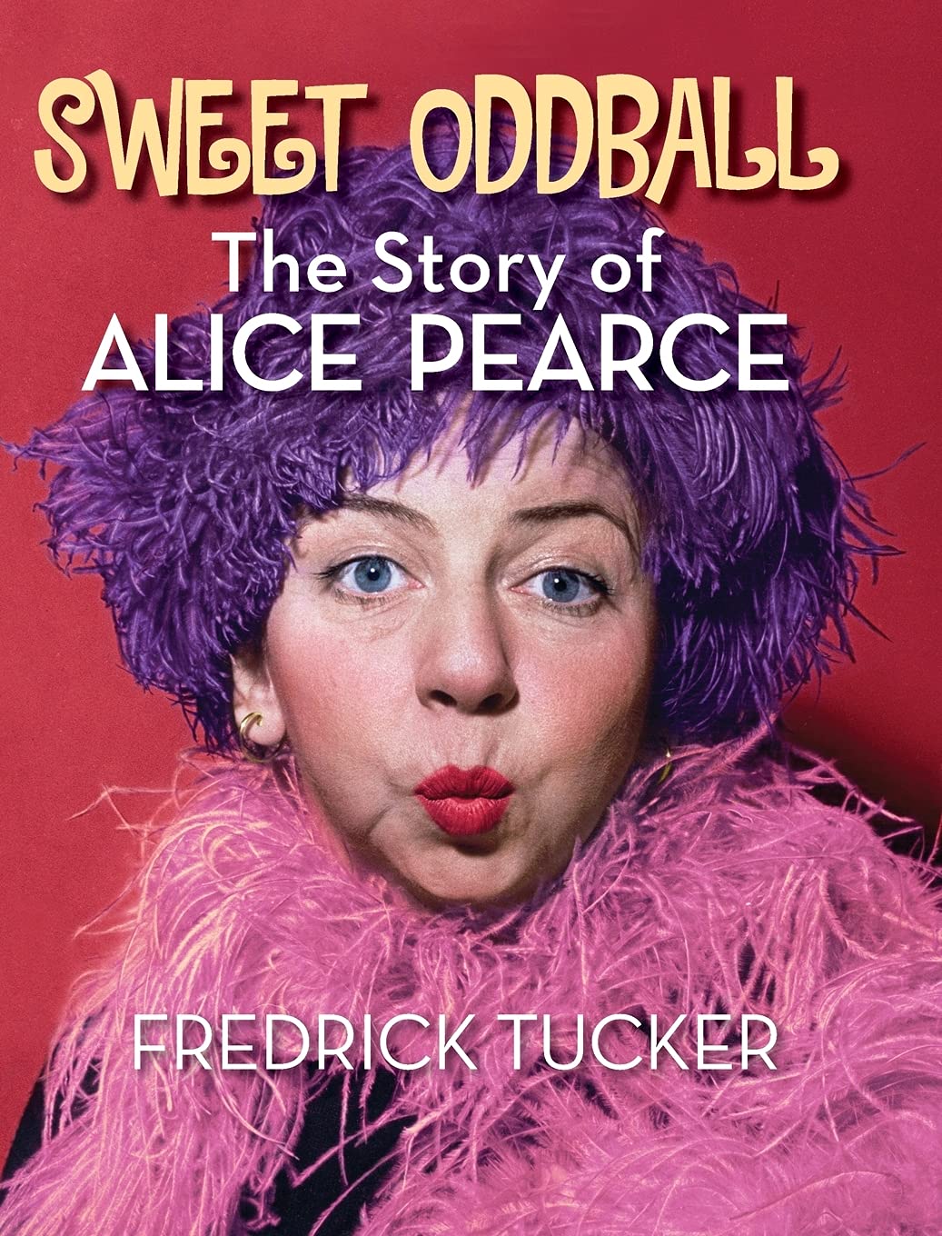 Sweet Oddball - The Story of Alice Pearce (hardback)      Hardcover – May 18, 2021