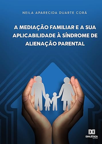 A mediação familiar e a sua aplicabilidade à Síndrome de Alienação Parental