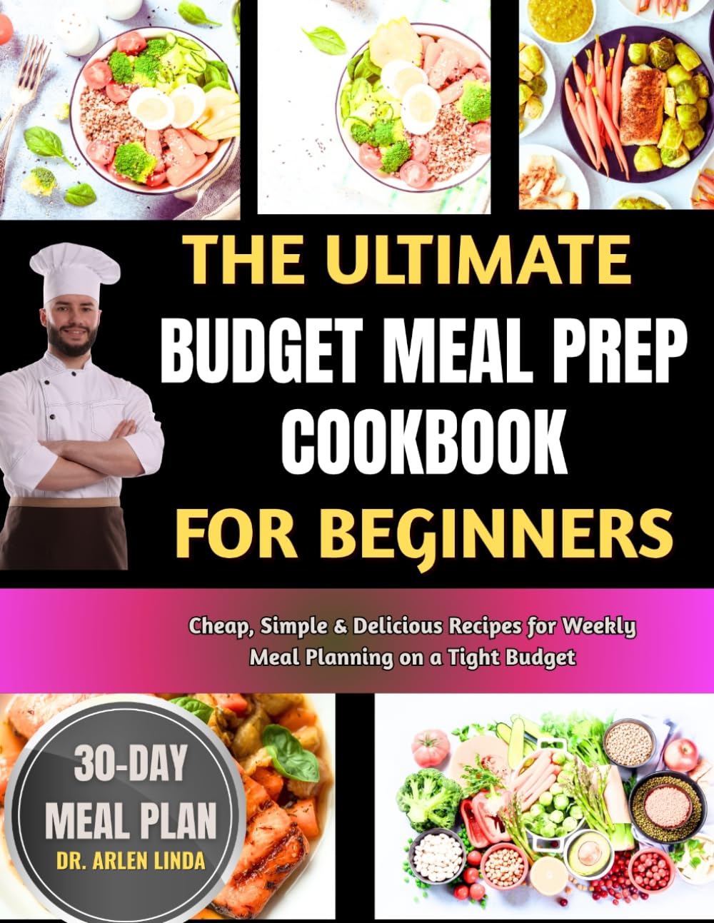 THE ULTIMATE BUDGET MEAL PREP COOKBOOK FOR BEGINNERS: Cheap, Simple & Delicious Recipes for Weekly Meal Planning on a Tight Budget