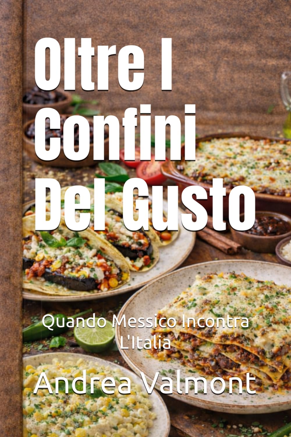 Oltre I Confini Del Gusto: Quando Messico Incontra L'Italia