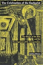 Celebration of the Eucharist: The Origin of the Rite and the Development of Its Interpretation