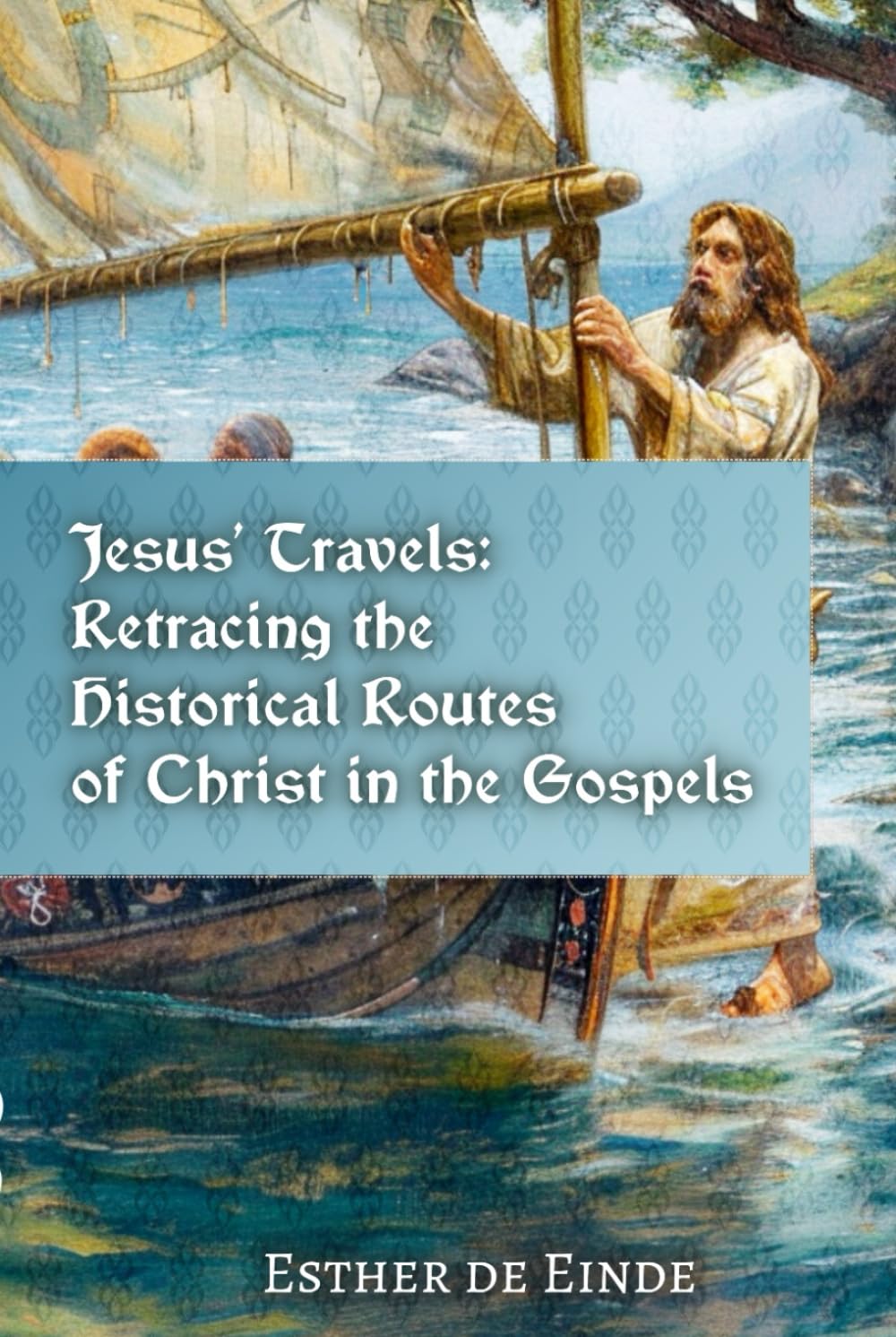 Jesus' Travels: Retracing the Historical Routes of Christ in the Gospels (de Einde on Eternity)