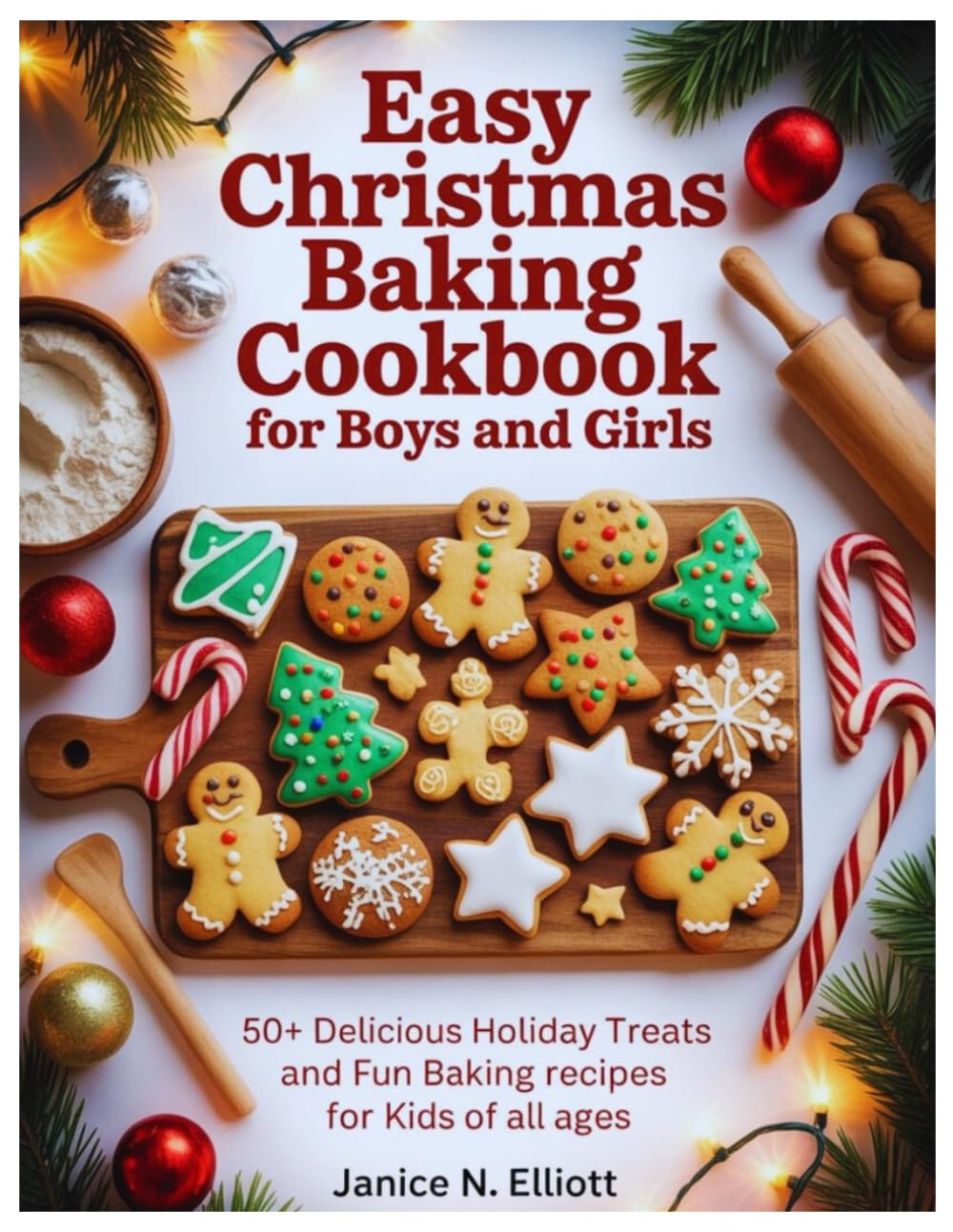 EASY CHRISTMAS BAKING COOKBOOK FOR BOYS AND GIRLS: 50+ Delicious Holiday Treats and Fun Baking Recipes for Kids of All Ages