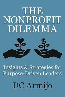 The Nonprofit Dilemma: Insights & Strategies for Purpose-Driven Leaders