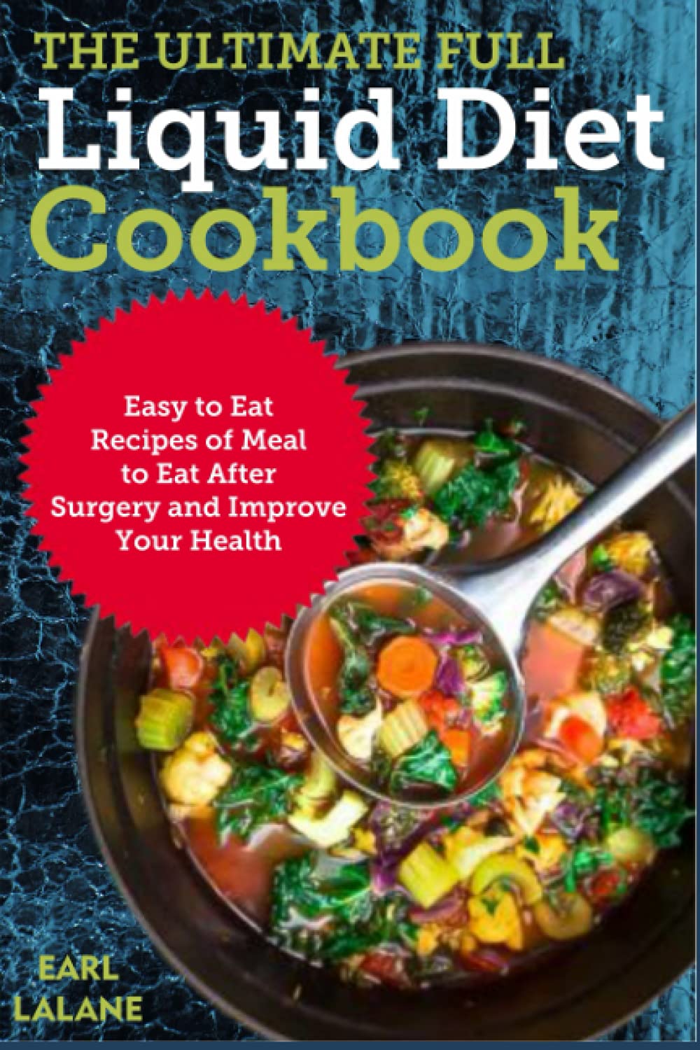 The Ultimate Full Liquid Diet Cookbook Easy to Eat Recipes of Meal to Eat After Surgery and