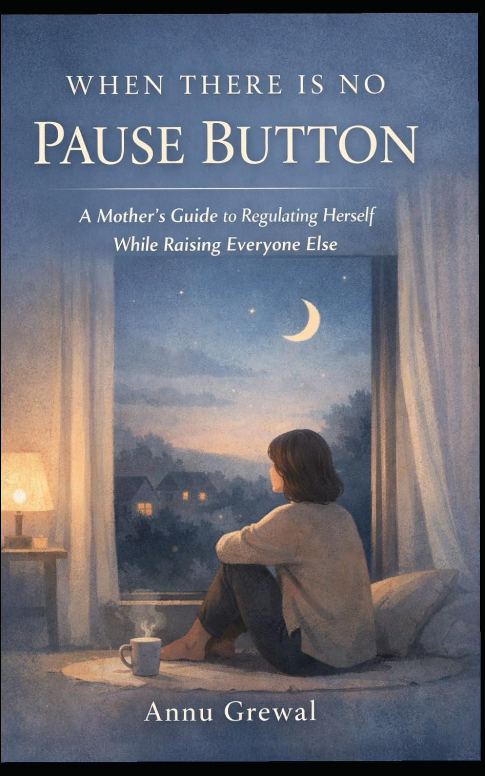 When There Is No Pause Button: A mother’s guide to regulating herself while raising everyone else