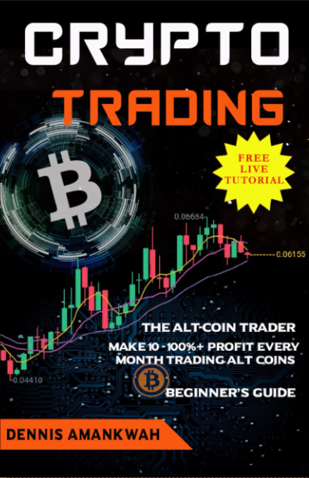 Crypto Trading: The Alt-coin Trader - Make 10 - 100%+ Profit Every Month  Trading Alt-coins : Amankwah, Dennis: Amazon.sg: Books