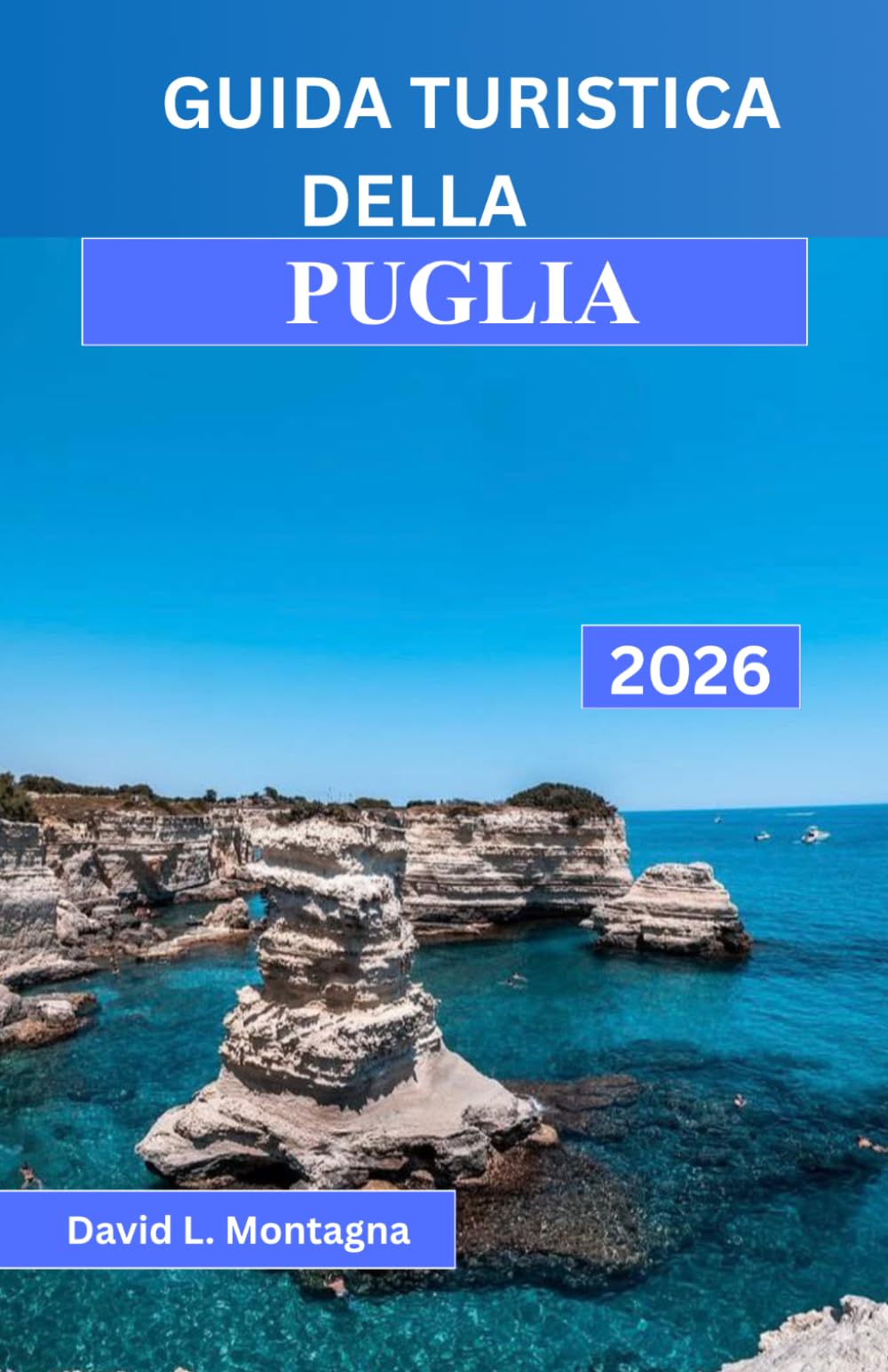 GUIDA TURISTICA DELLA PUGLIA 2026: Un viaggio nel Sud Italia tra percorsi panoramici, borghi storici, giornate al mare e consigli di esperti per chi visita la regione per la prima volta