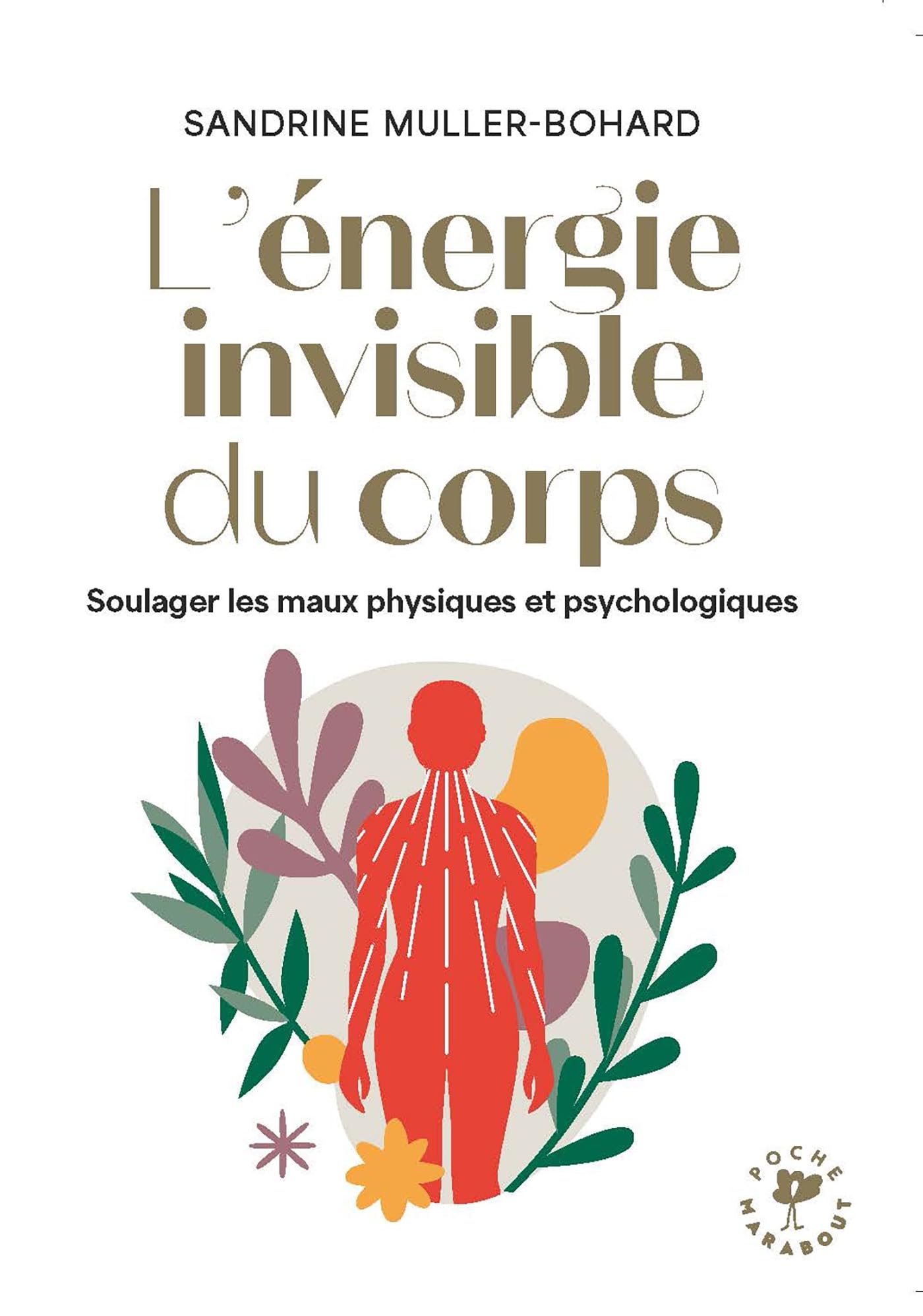 L'énergie invisible du corps: Soulager les maux physiques et psychologiques: 31555