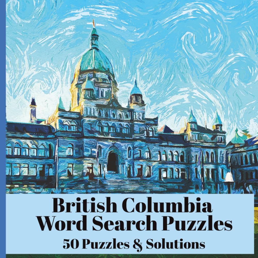 British Columbia Word Search Puzzles - 50 Puzzles Featuring The Nature Culture, Cities & Landmarks of British Columbia: Fun Activity for Travelers, Locals & Puzzle Lovers