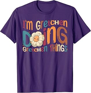 Gretchen Happy Birthday I'm Gretchen Doing Gretchen Things Funny Groovy Gretchen T-Shirt
