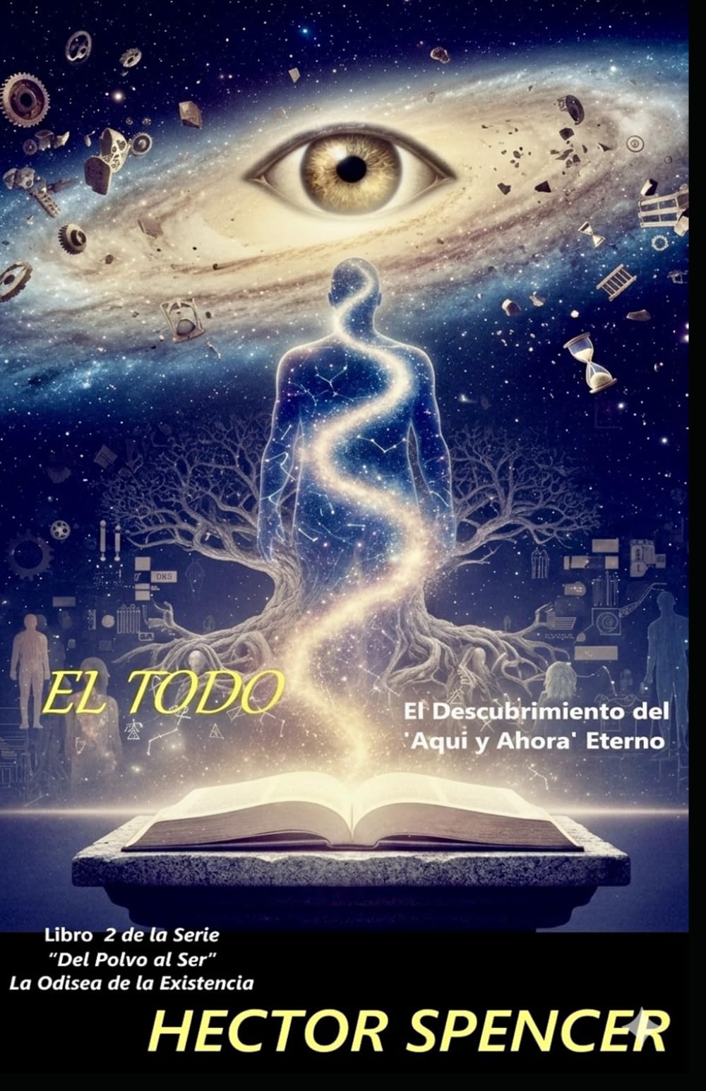 EL TODO: El descubrimiento del Aqui y Ahora Eterno (Del Polvo al Ser) (Spanish Edition)