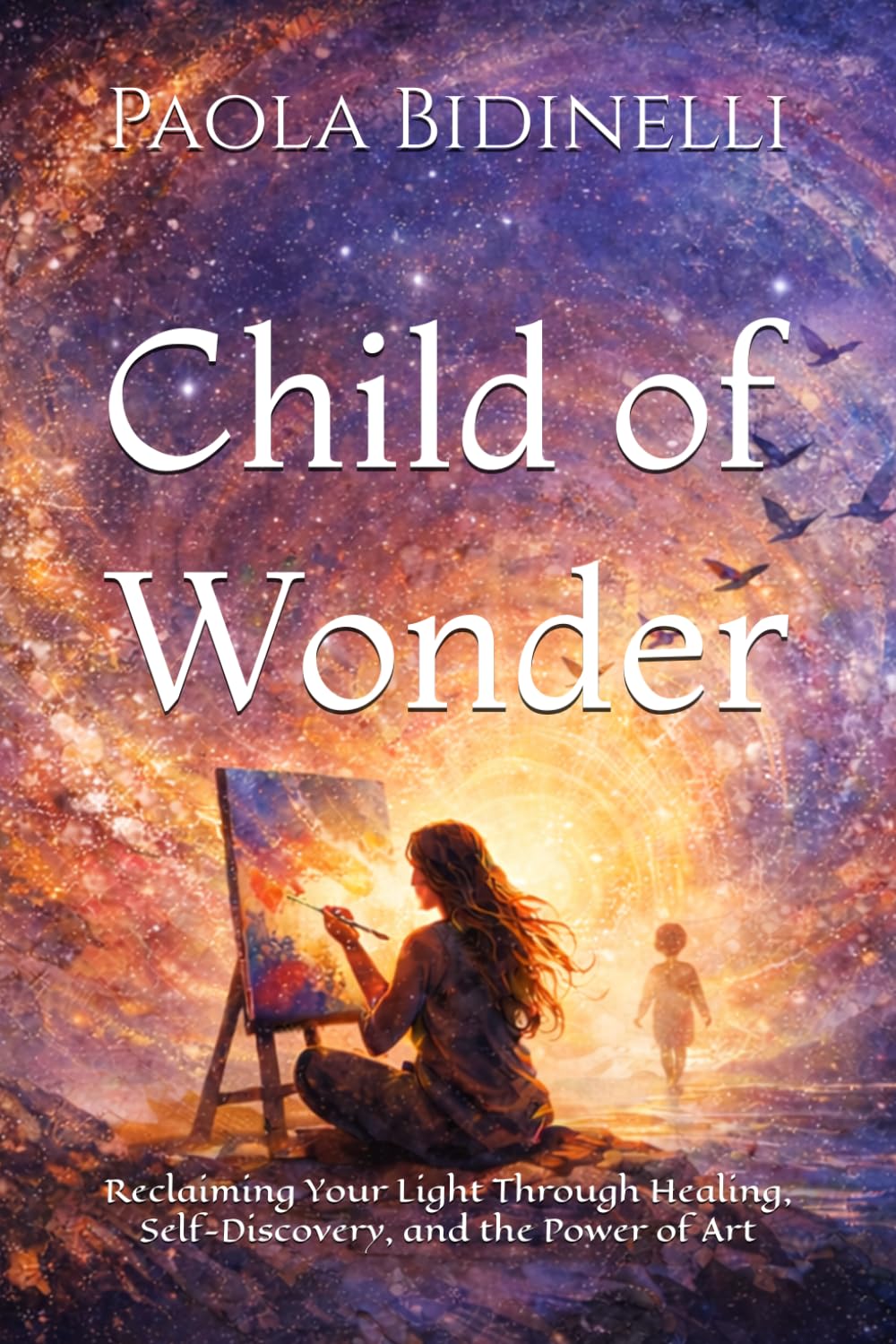 Child of Wonder: Reclaiming Your Light Through Healing, Self-Discovery, and the Power of Art
