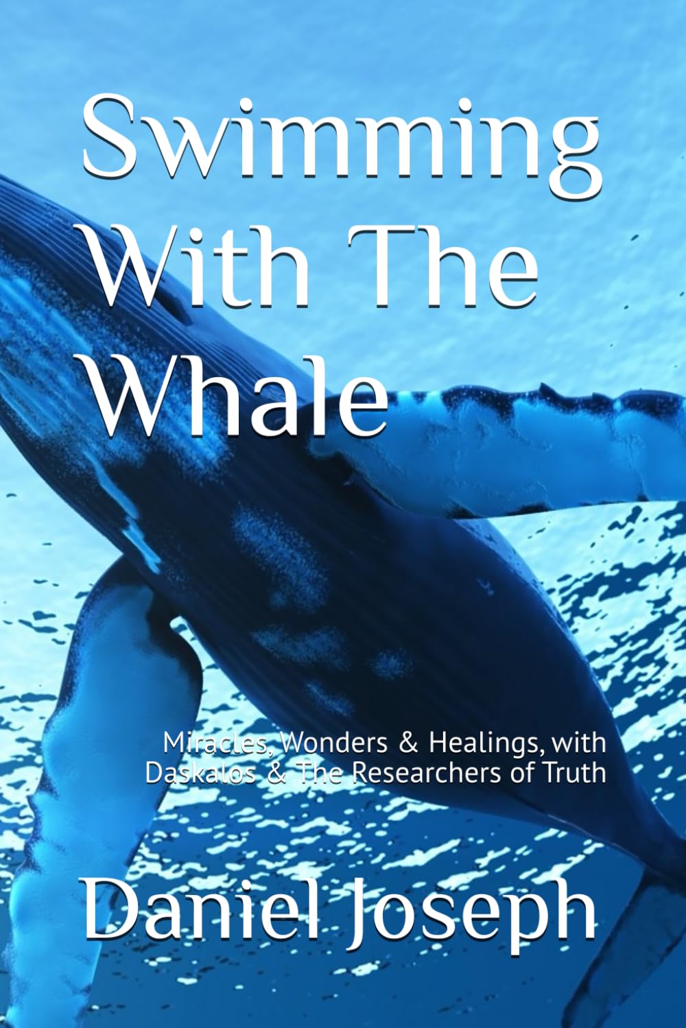 Swimming With The Whale: The Miracles, Wonders and Healings with Daskalos & the Researchers of Truth (The Whale Series)      Paperback – April 20, 2020