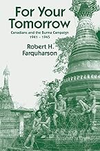 For Your Tomorrow: Canadians and the Burma Campaign, 1941-1945