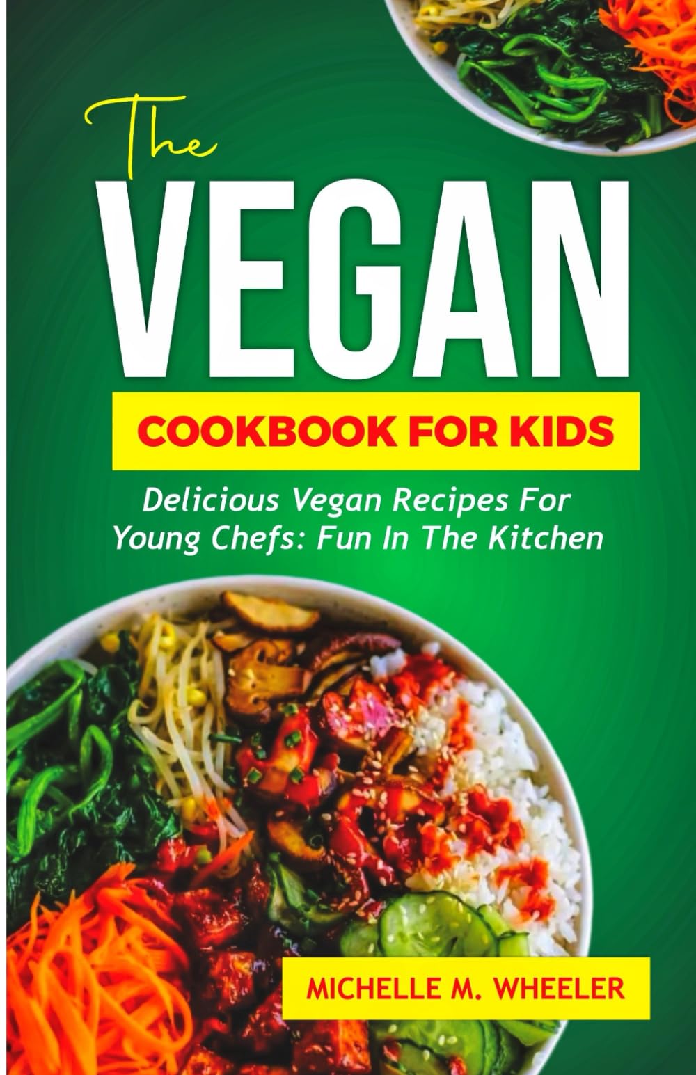 THE VEGAN COOKBOOK FOR KIDS: Delicious Vegan Recipes for Young Chefs: Fun in the Kitchen!