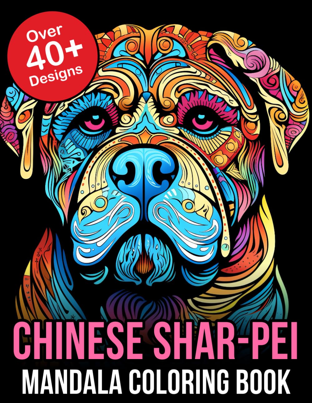 Chinese Shar-Pei Mandala Coloring Book: Relax and Unwind with Intricate Designs: Chinese Shar-Pei Mandala Coloring Book for Stress Relief and ... Gift for Dog Lovers and Art Enthusiasts