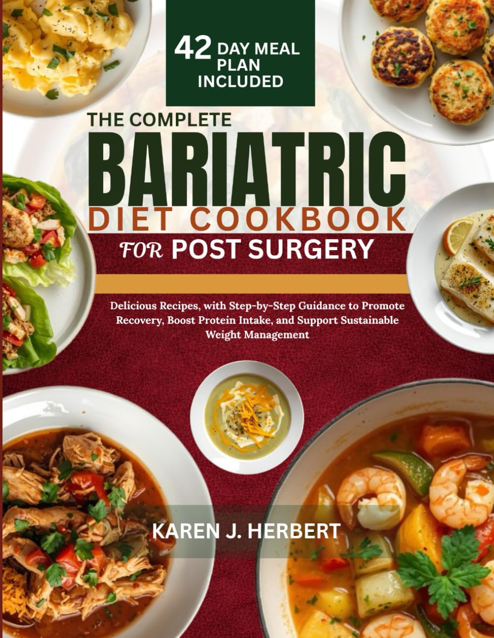 THE COMPLETE BARIATRIC DIET COOKBOOK FOR POST SURGERY: Delicious Recipes, with Step-by-Step Guidance to Promote Recovery, Boost Protein Intake, and Support Sustainable Weight Management