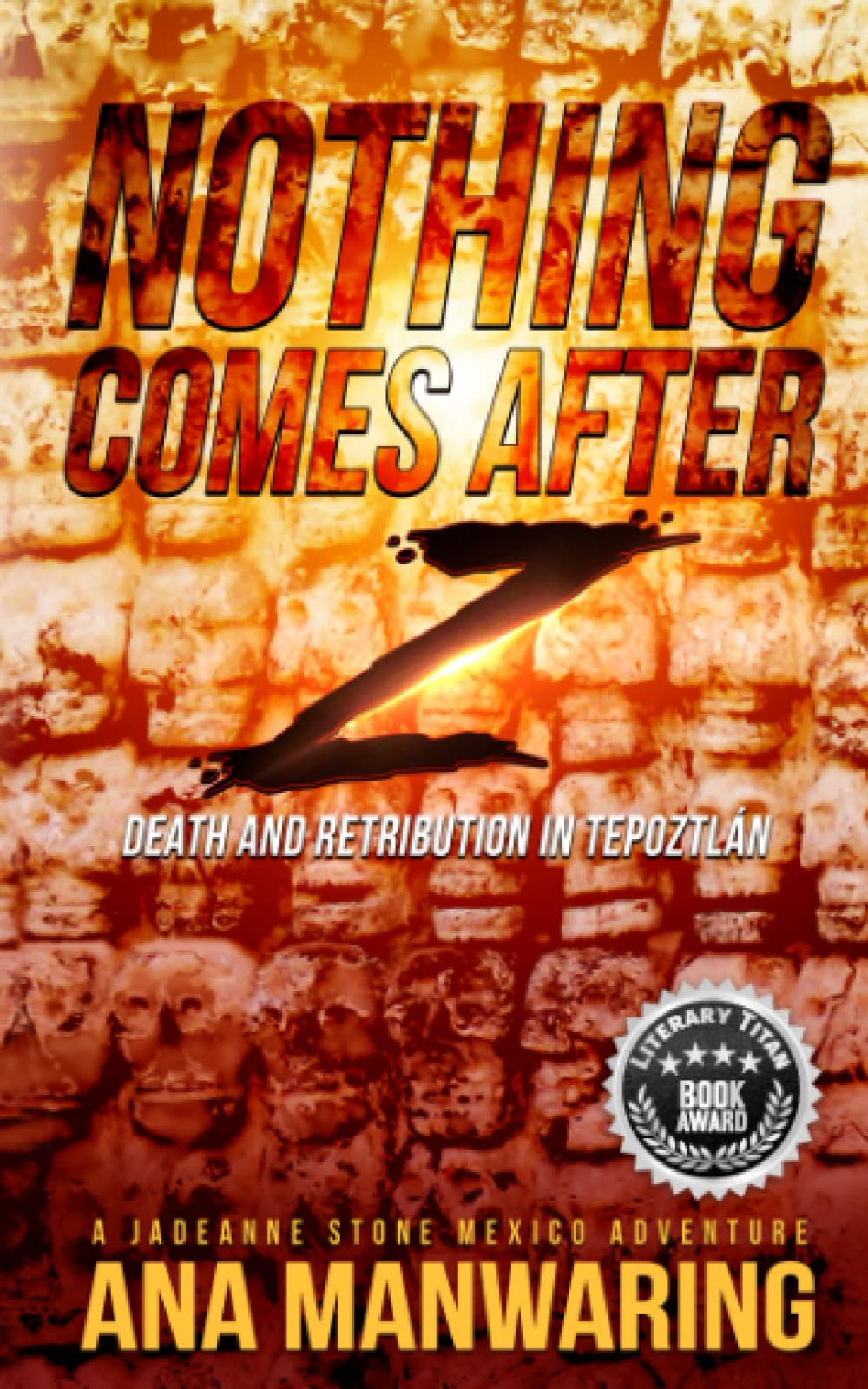 Buy Nothing Comes After Z: Death and Retribution in Tepoztlán: 3 (A Jadeanne Stone Mexico Adventure) — BookShops.in