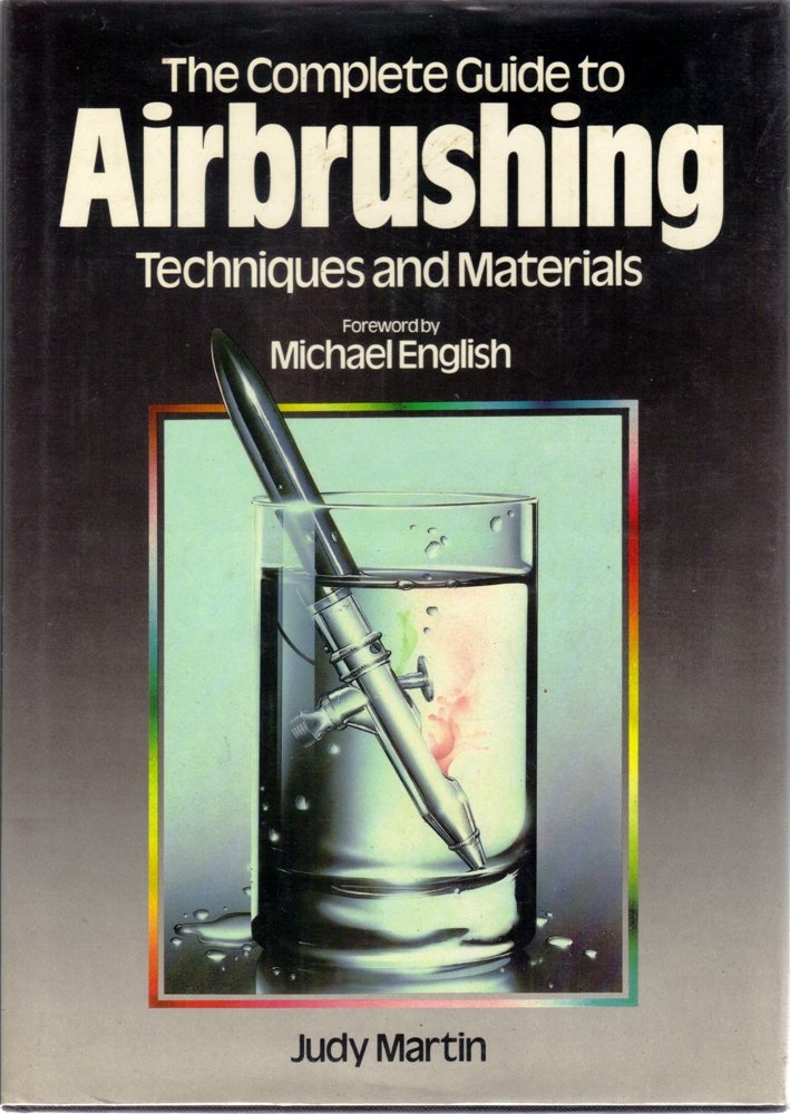 The Complete Guide to Airbrushing Techniques and Materials Judy Martin 9780890095270 Amazon