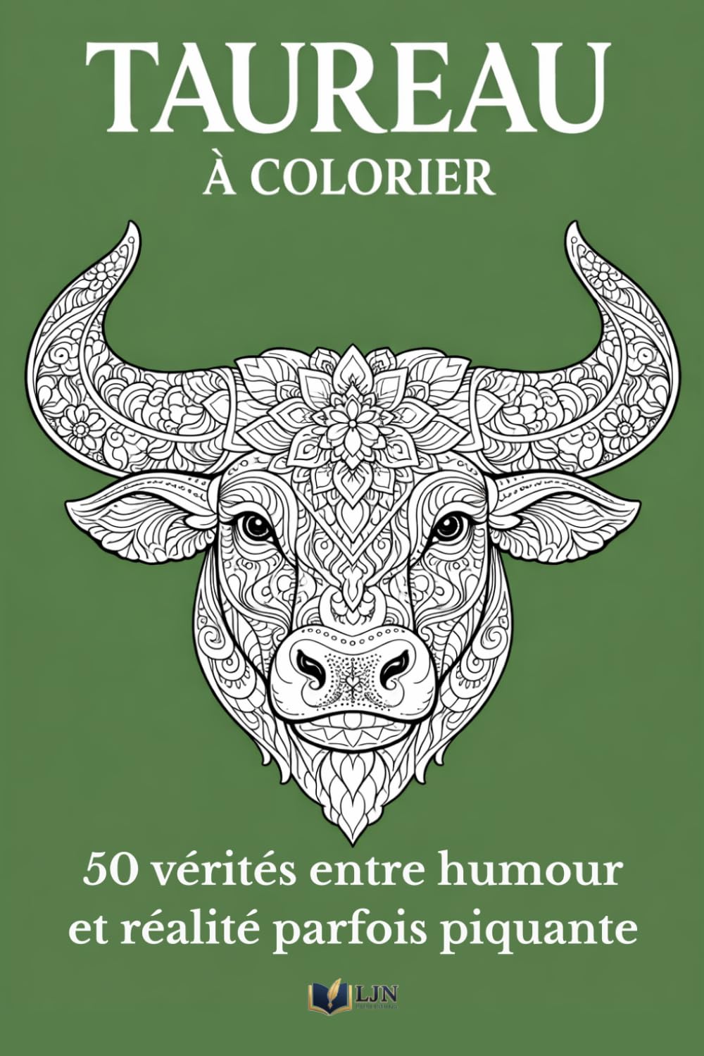 Taureau à Colorier: Livre de coloriage de ton signe – 50 vérités entre humour et réalité parfois piquante (Mon Signe à Colorier)