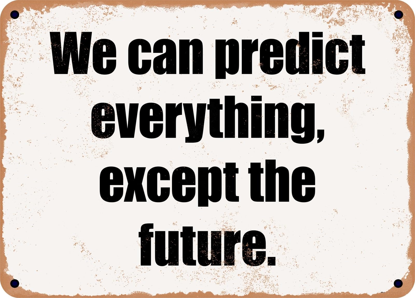Miaomansenstore Metal Sign - We Can Predict Everything, Except The Future Home Decor