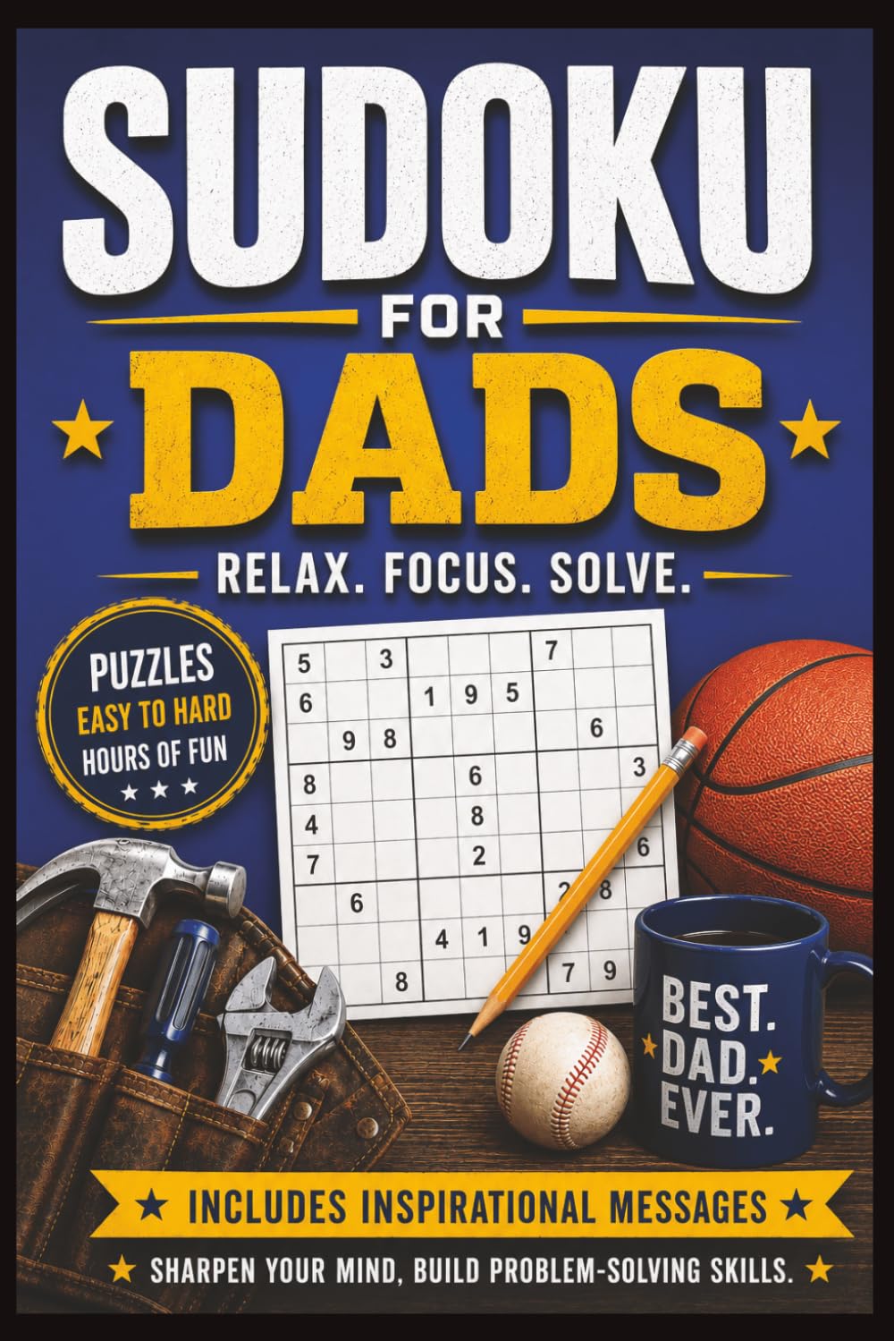 Sudoku for Dads: Challenging puzzles help to sharpen the mind, build problem-solving skills, and provide relaxing entertainment