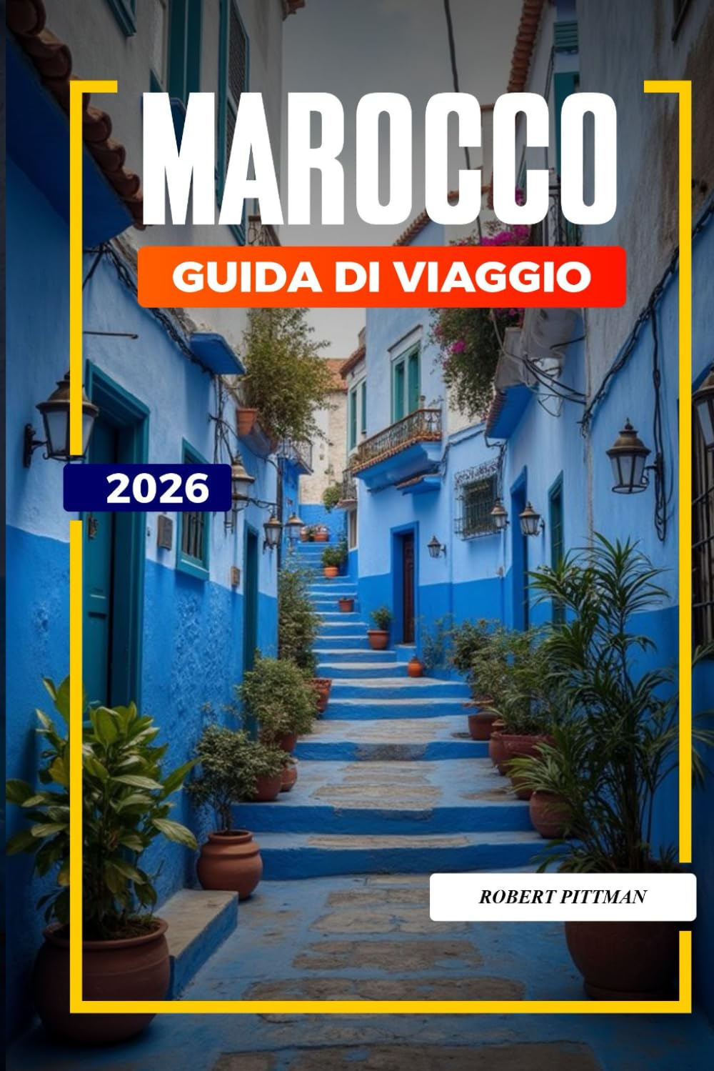 GUIDA DI VIAGGIO IN MAROCCO 2026: Scopri gemme nascoste, monumenti storici, consigli di viaggio ed esperienze di vacanza indimenticabili