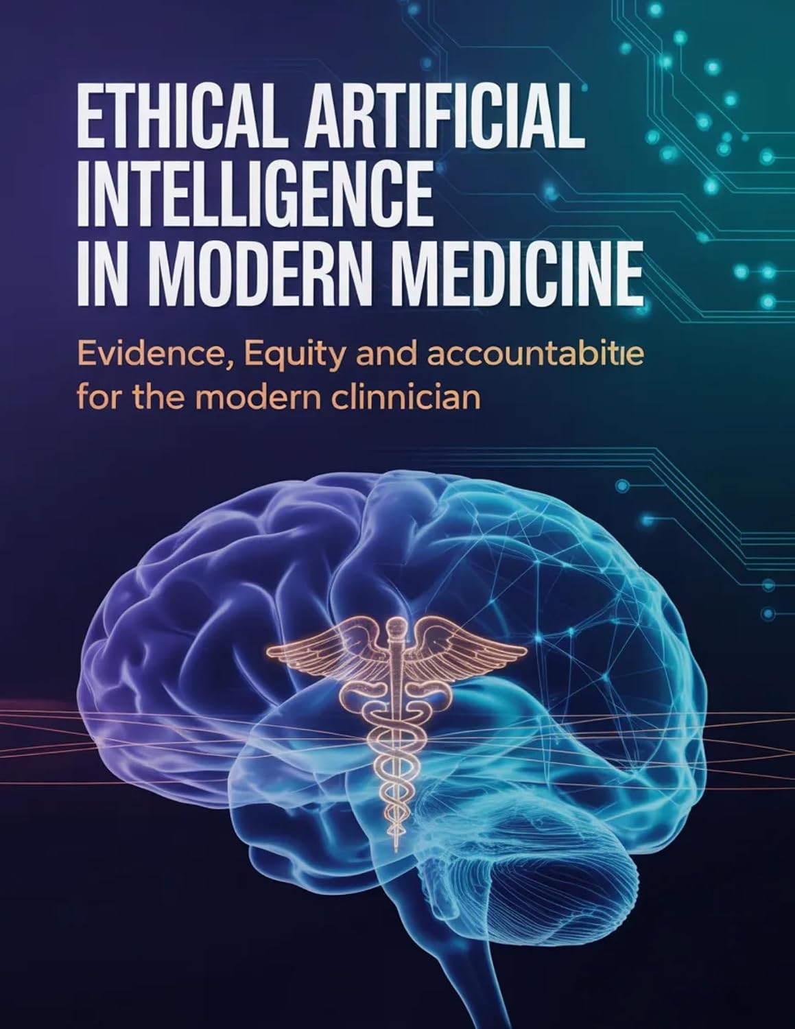 Ethical Artificial Intelligence In Modern Medicine: Evidence, Equity, and Accountability for The Modern Clinician