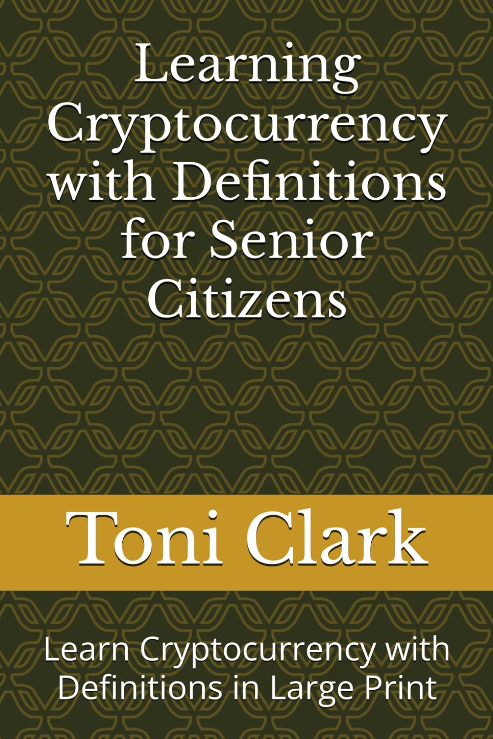 Learning Cryptocurrency with Definitions for Senior Citizens: Learn Cryptocurrency with Definitions in Large Print