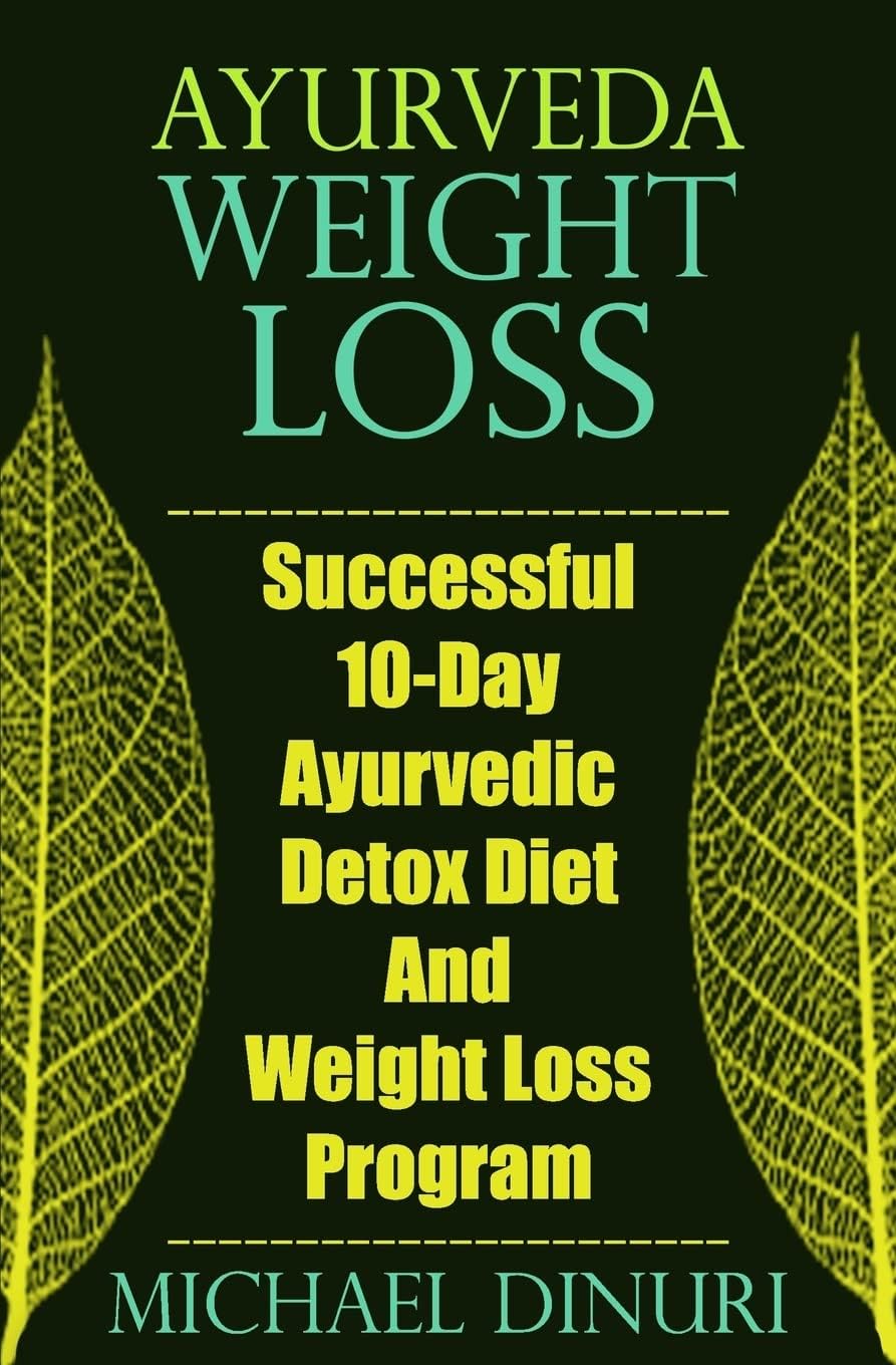 Ayurveda Weight Loss: Successful 10-Day Ayurvedic Detox Diet And Weight Loss Program Paperback – May 19, 2016
