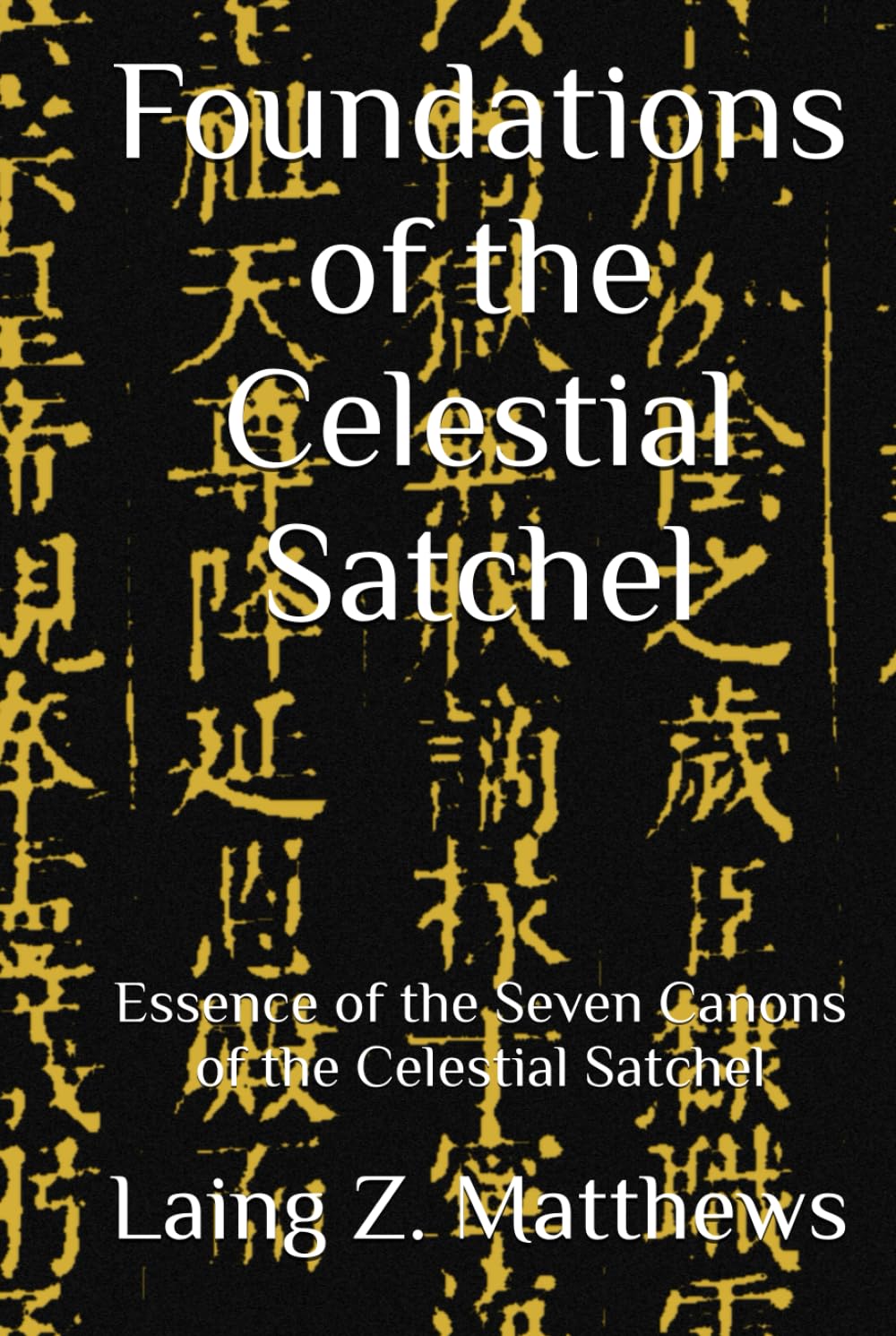 Foundations of the Celestial Satchel: Essence of the Seven Canons of the Celestial Satchel