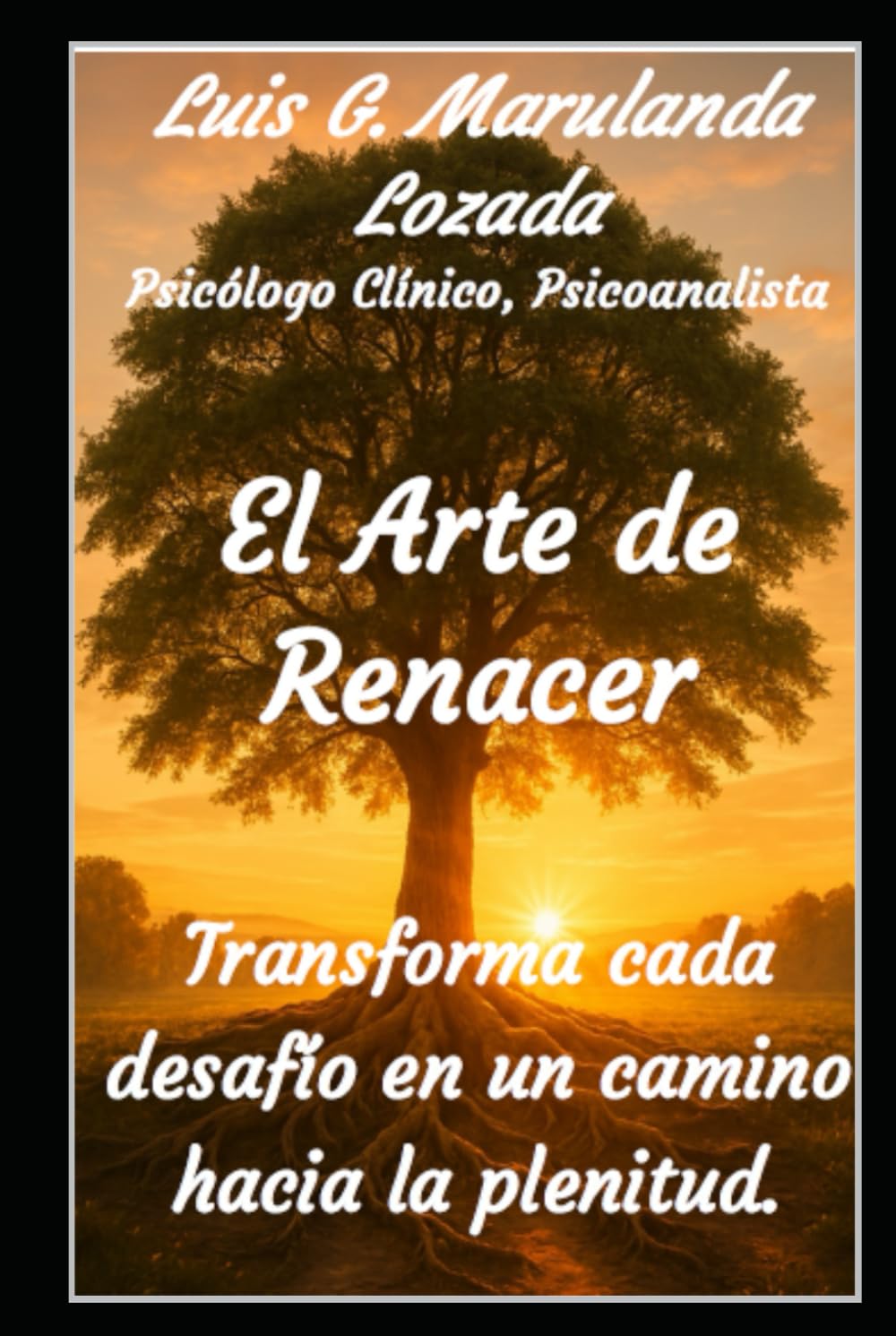 El Arte de Renacer: Trasforma cada desafío en un camino hacia la plenitud