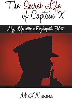 The Secret Life of Captain X: My Life with a Psychopath Pilot