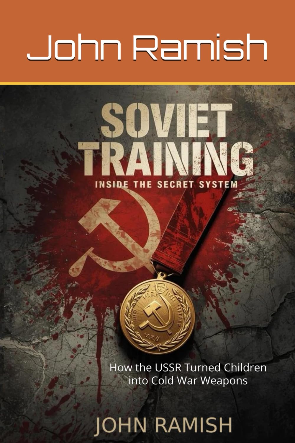 Soviet Training: Inside the Secret System: How the USSR Turned Children into Cold War Weapons