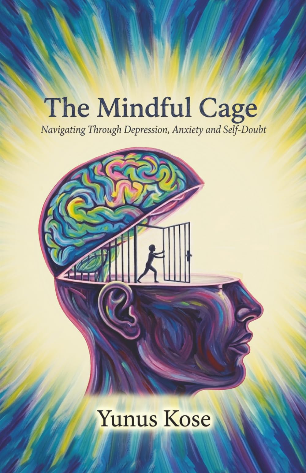 THE MINDFUL CAGE: Navigating Through Depression, Anxiety and Self-Doubt