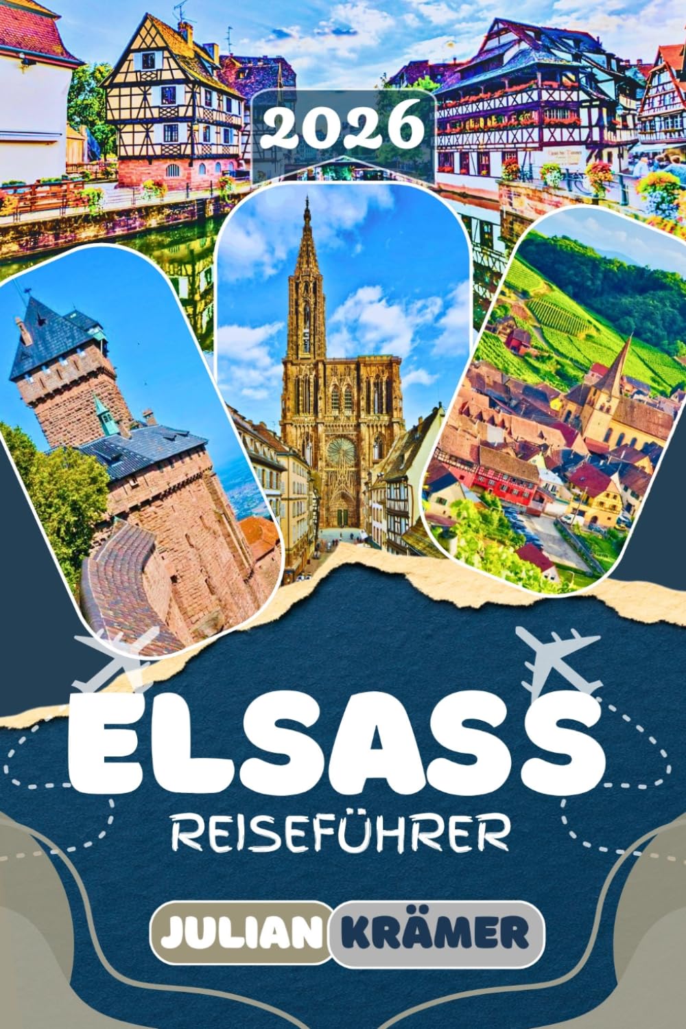 ELSASS REISEFÜHRER 2026: Mit Straßburg, Colmar, Riquewihr, Eguisheim und den Vogesen – der ehrliche, detaillierte Reiseführer für alle, die das Elsass wirklich verstehen und erleben wollen