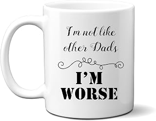 I'm Not Like Other Dads I'm Worse Mug, Funny Coffee Cup Father's Day Birthday