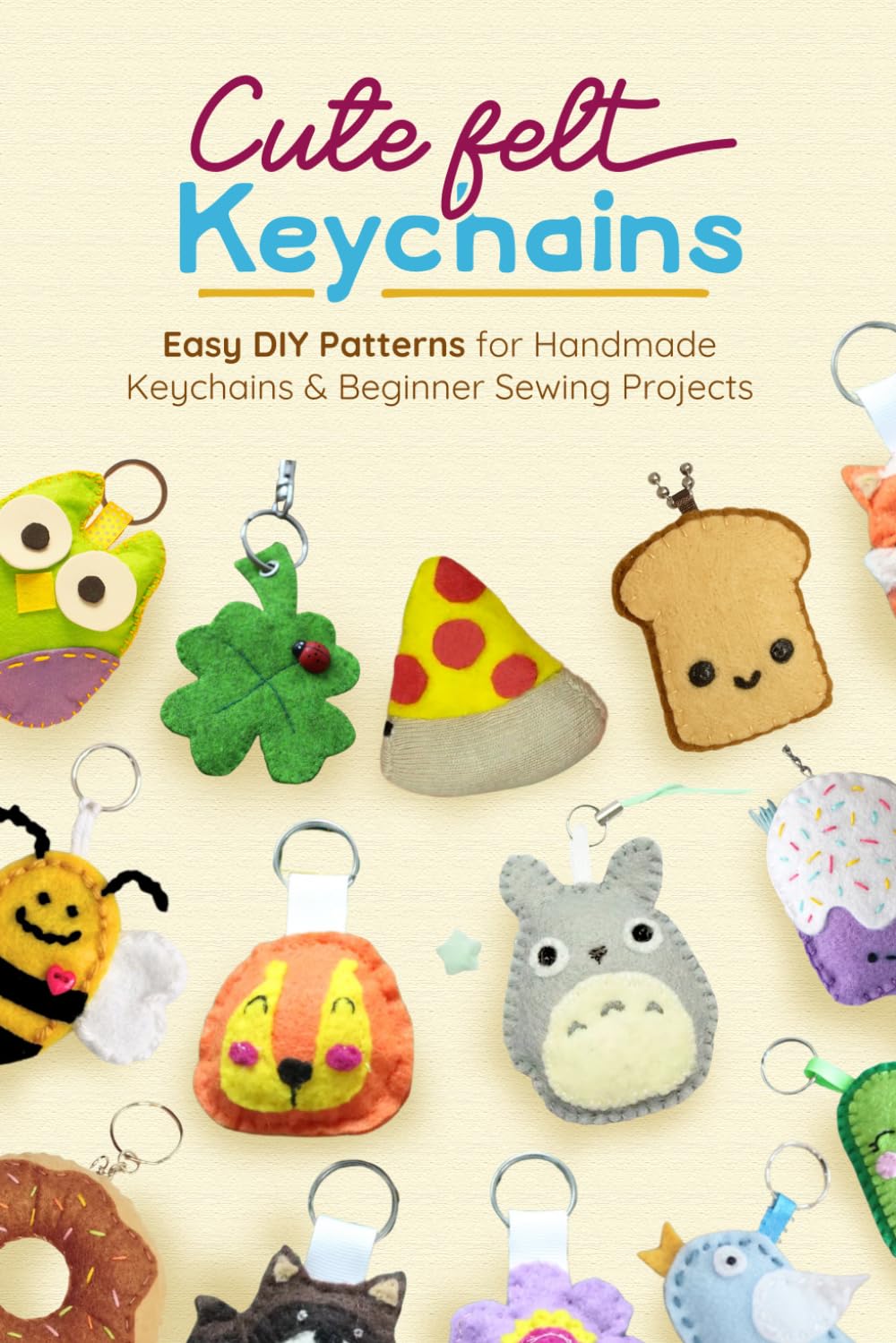 Cute Felt Keychains: Easy DIY Patterns for Handmade Keychains and Beginner Sewing Projects