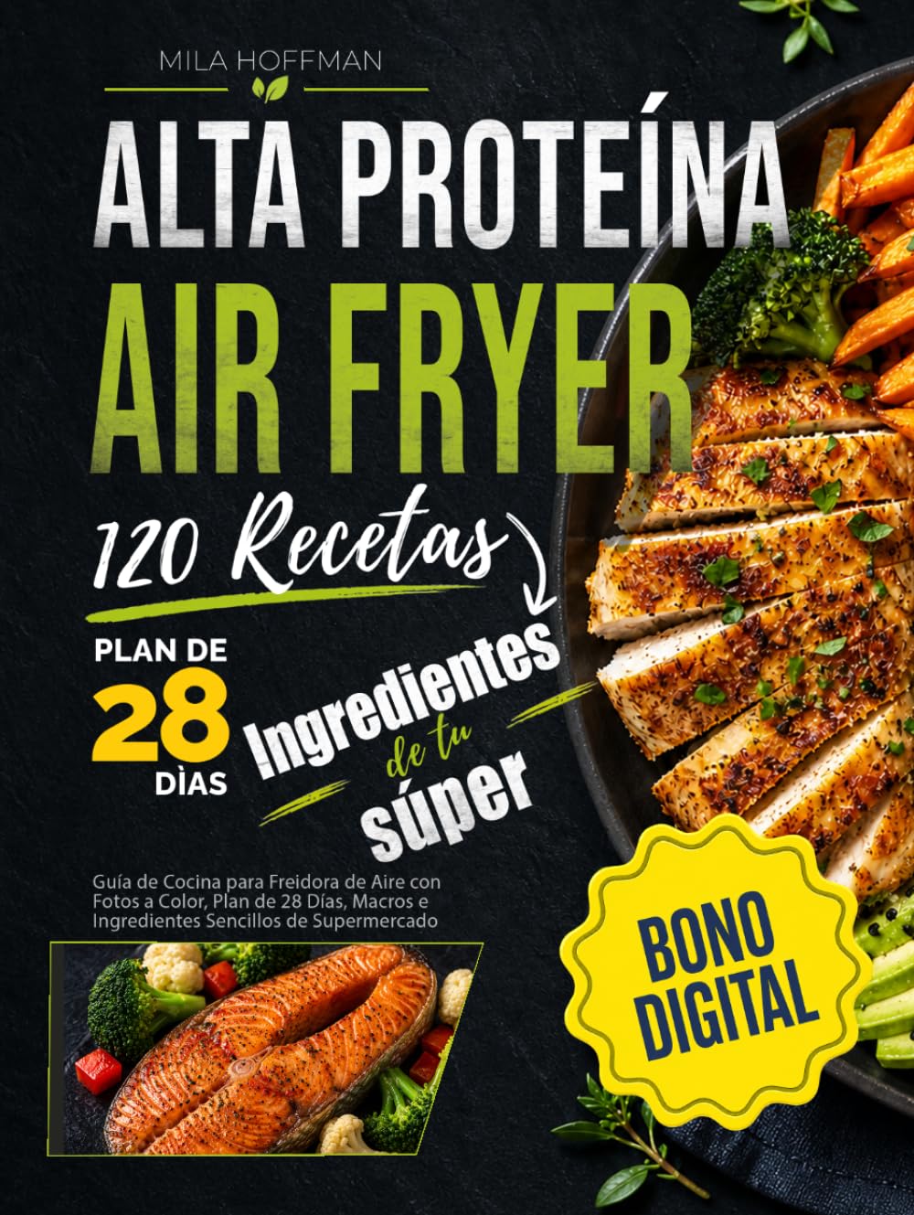 Airfryer Alta Proteína 120 Recetas: Guía de Cocina para Freidora de Aire con Fotos a Color, Plan de 28 Días, Macros e Ingredientes Sencillos de Supermercado