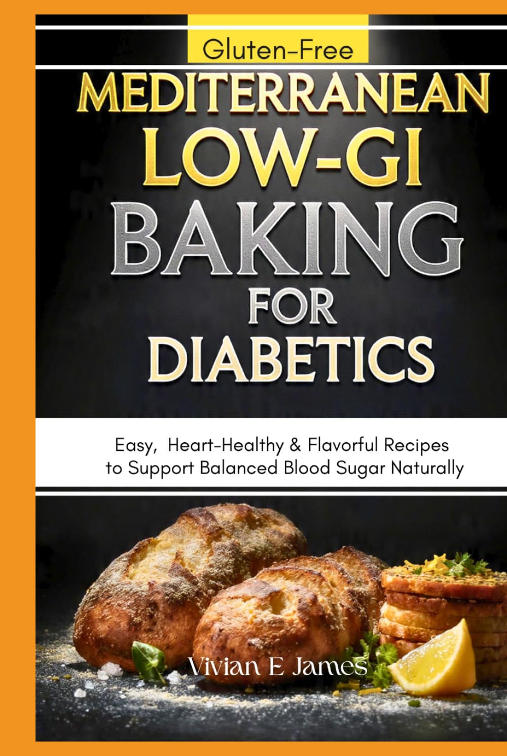Mediterranean Low-GI Baking for Diabetics: Easy, Gluten-Free, Heart-Healthy & Flavorful Recipes to Support Balanced Blood Sugar Naturally
