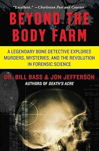 Beyond the Body Farm: A Legendary Bone Detective Explores Murders, Mysteries, and the Revolution in Forensic Science – A Pioneer's Riveting Memoir of Modern Crime Investigation